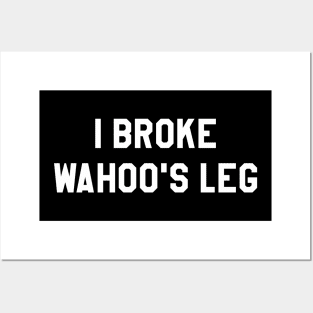 I Broke Wahoo's Leg Posters and Art